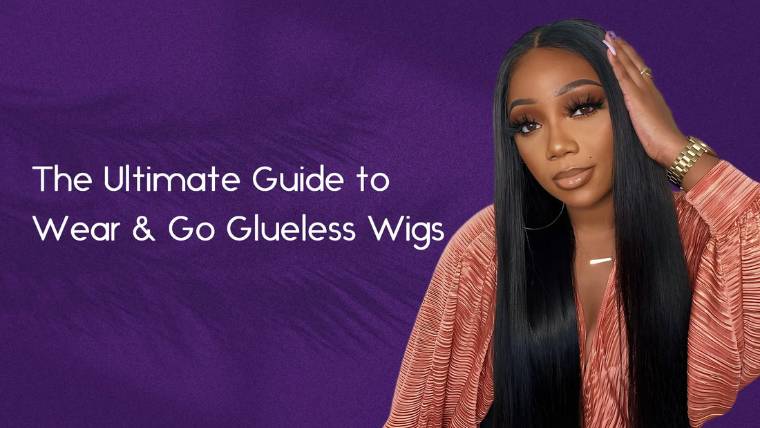 The Ultimate Guide to Wear & Go Glueless Wigs: Everything You Need to Know